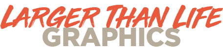 Larger Than Life Graphics